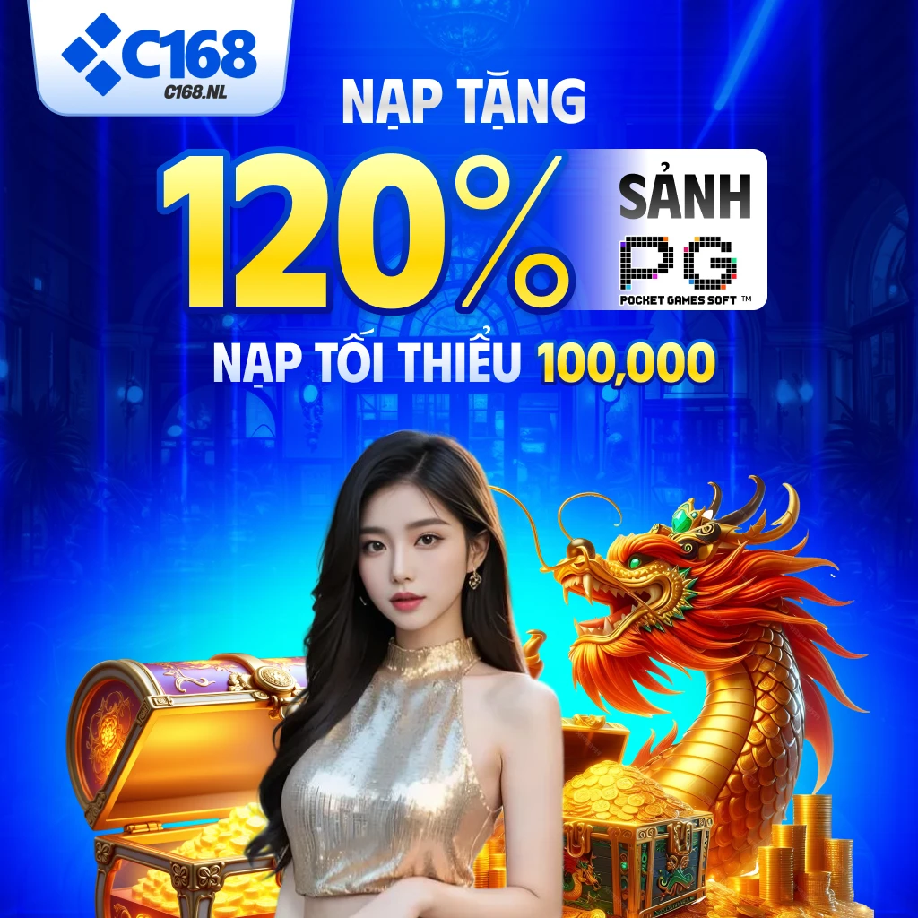 C168 nạp tặng 120% khi chơi sảnh PG