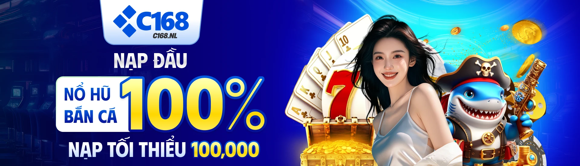 C168 nạp đầu chơi nổ hũ, bắn cá tặng 100% giá trị nạp